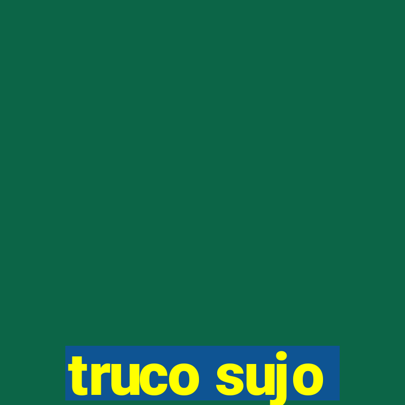 truco sujo